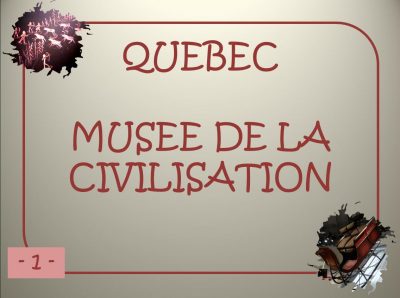 Québec – Musée de la Civilisation – 1/2