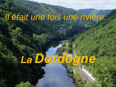 Il était une fois une rivière... la Dordogne