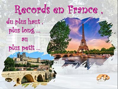 Records en France - Du plus haut, plus long au plus petit...