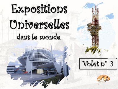 Expositions Universelles dans le monde – volet 3