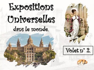 Expositions Universelles dans le monde - Volet 2